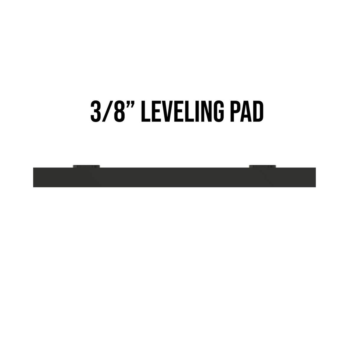 Add 3/8" Leveling Pad